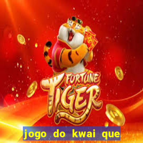 jogo do kwai que ganha dinheiro